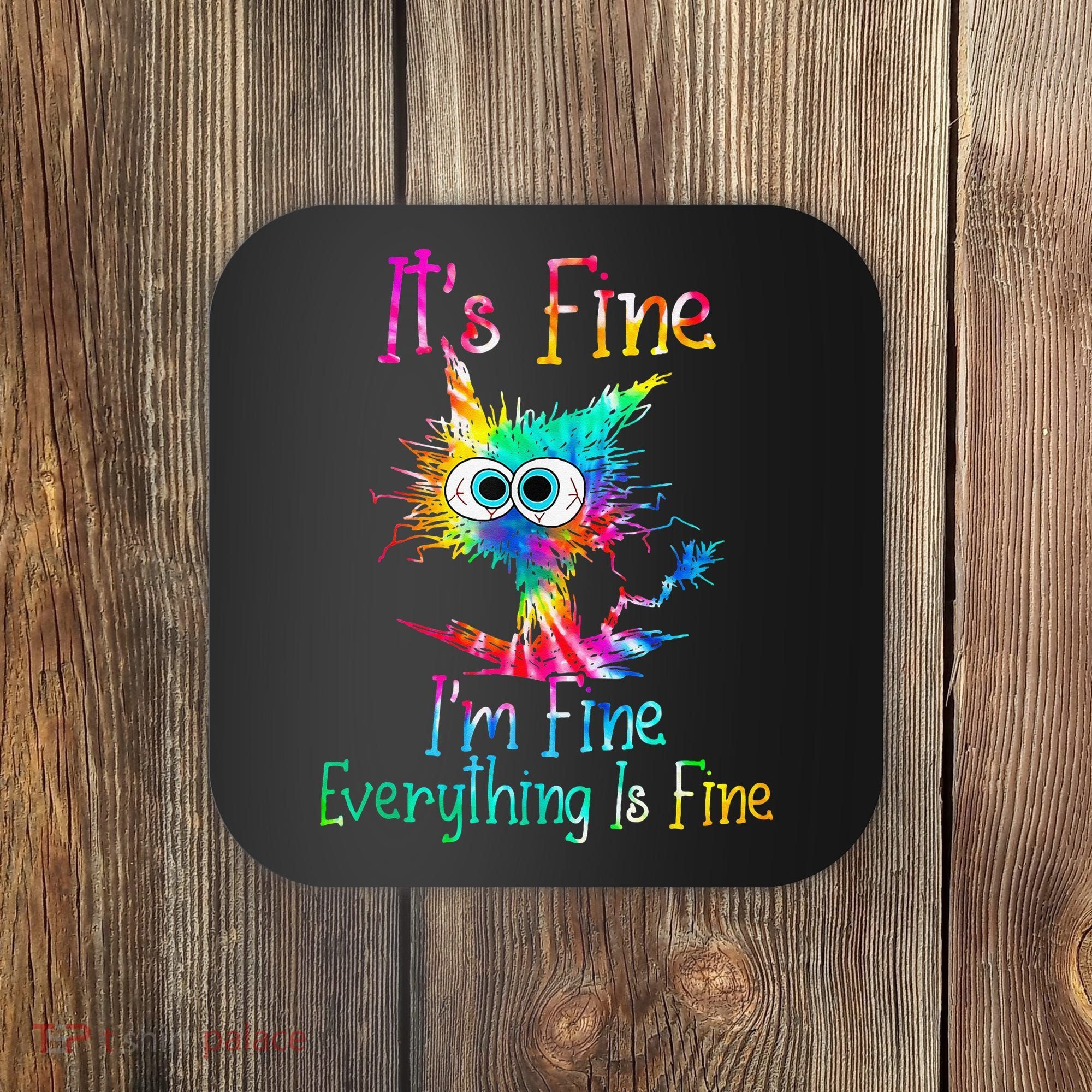 Its Fine Im Fine Everythings Fine Funny Cat Tie Dye Coaster