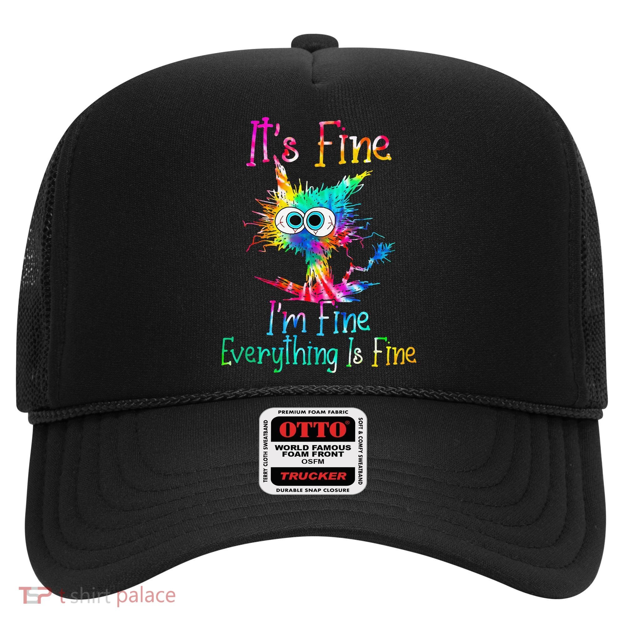 Its Fine Im Fine Everythings Fine Funny Cat Tie Dye Hat