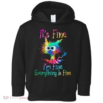 Its Fine Im Fine Everythings Fine Funny Cat Tie Dye Toddler Hoodie