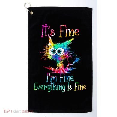 Its Fine Im Fine Everythings Fine Funny Cat Tie Dye Golf Towel