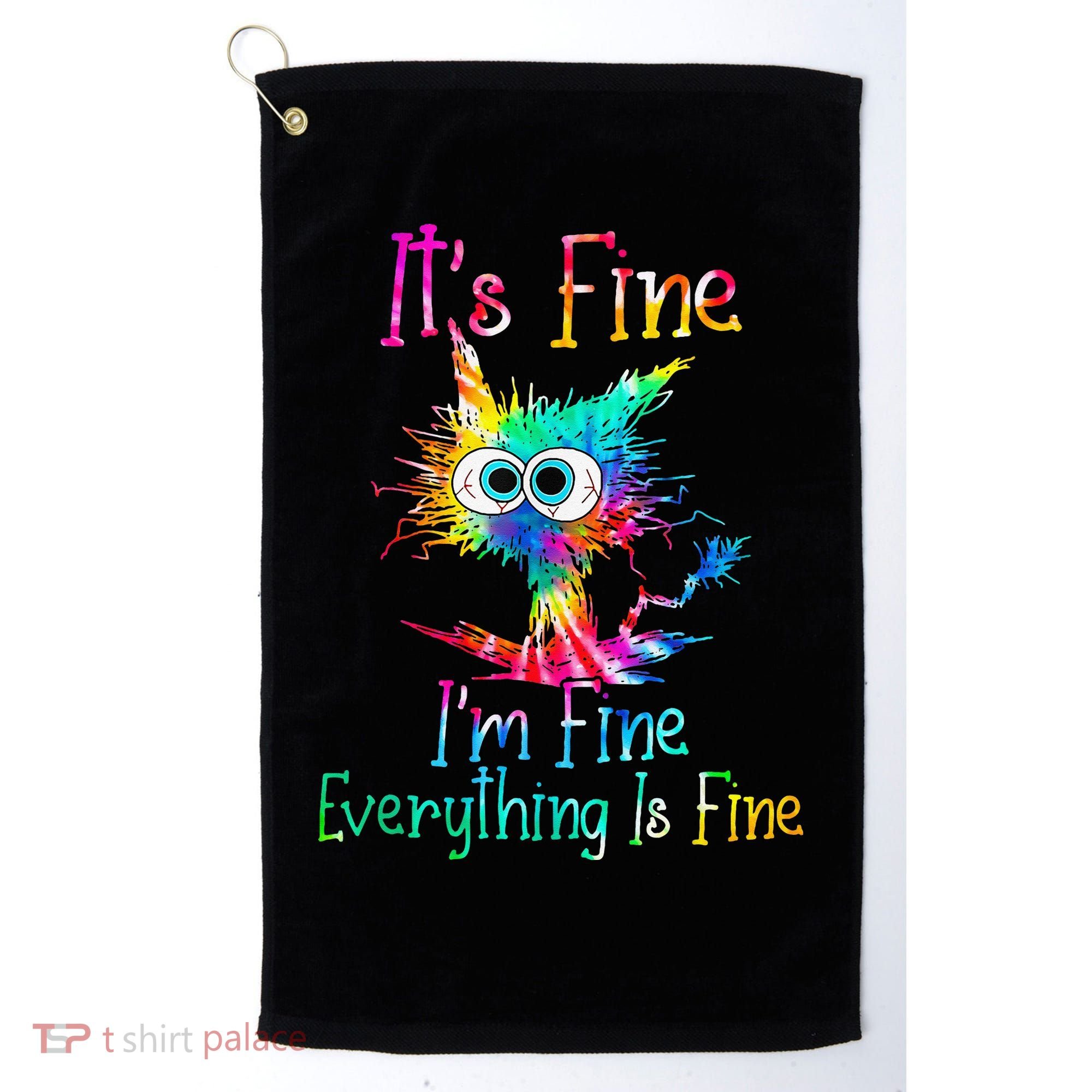 Its Fine Im Fine Everythings Fine Funny Cat Tie Dye Golf Towel