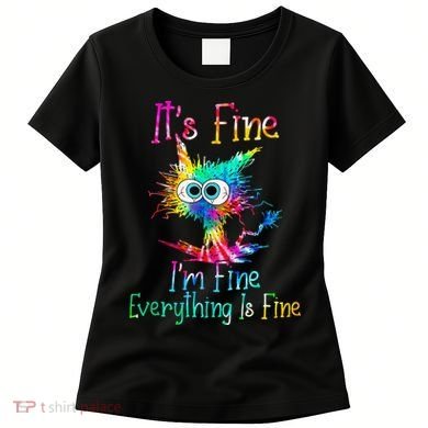 Its Fine Im Fine Everythings Fine Funny Cat Tie Dye Women's T-Shirt