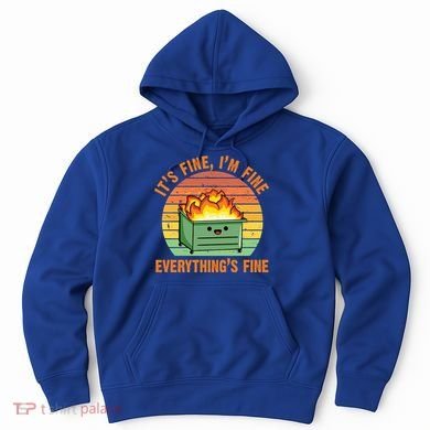It's Fine I'm Fine Everything's Fine Lil Dumpster Fire Cool Gift Hoodie