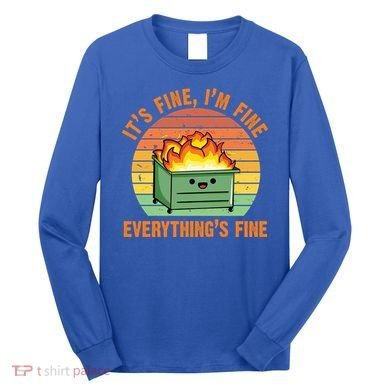 It's Fine I'm Fine Everything's Fine Lil Dumpster Fire Cool Gift Long Sleeve Shirt