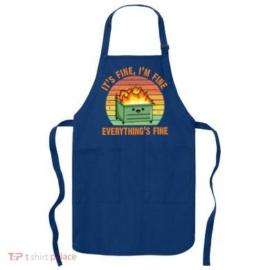 It's Fine I'm Fine Everything's Fine Lil Dumpster Fire Cool Gift Apron