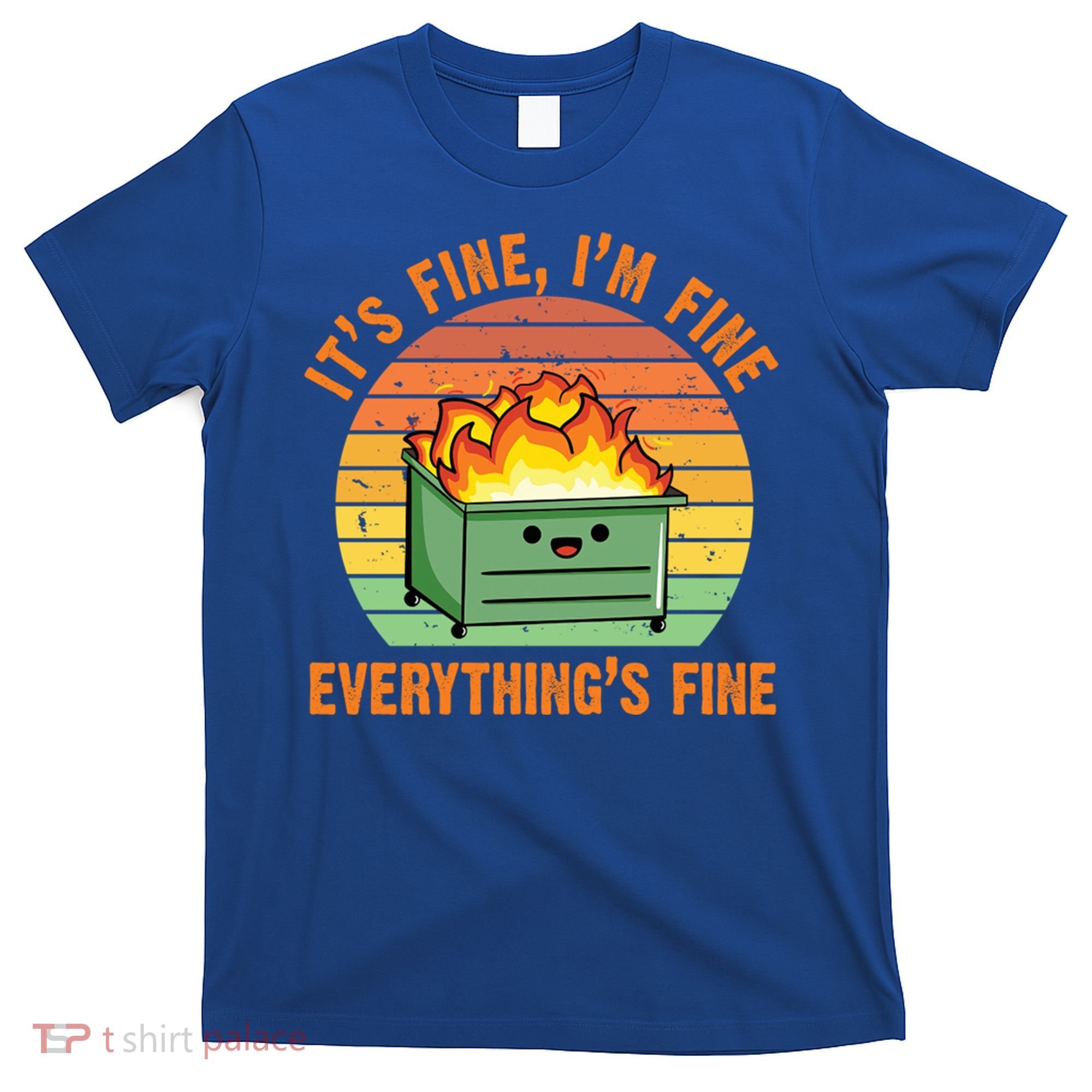 It's Fine I'm Fine Everything's Fine Lil Dumpster Fire Cool Gift T-Shirt