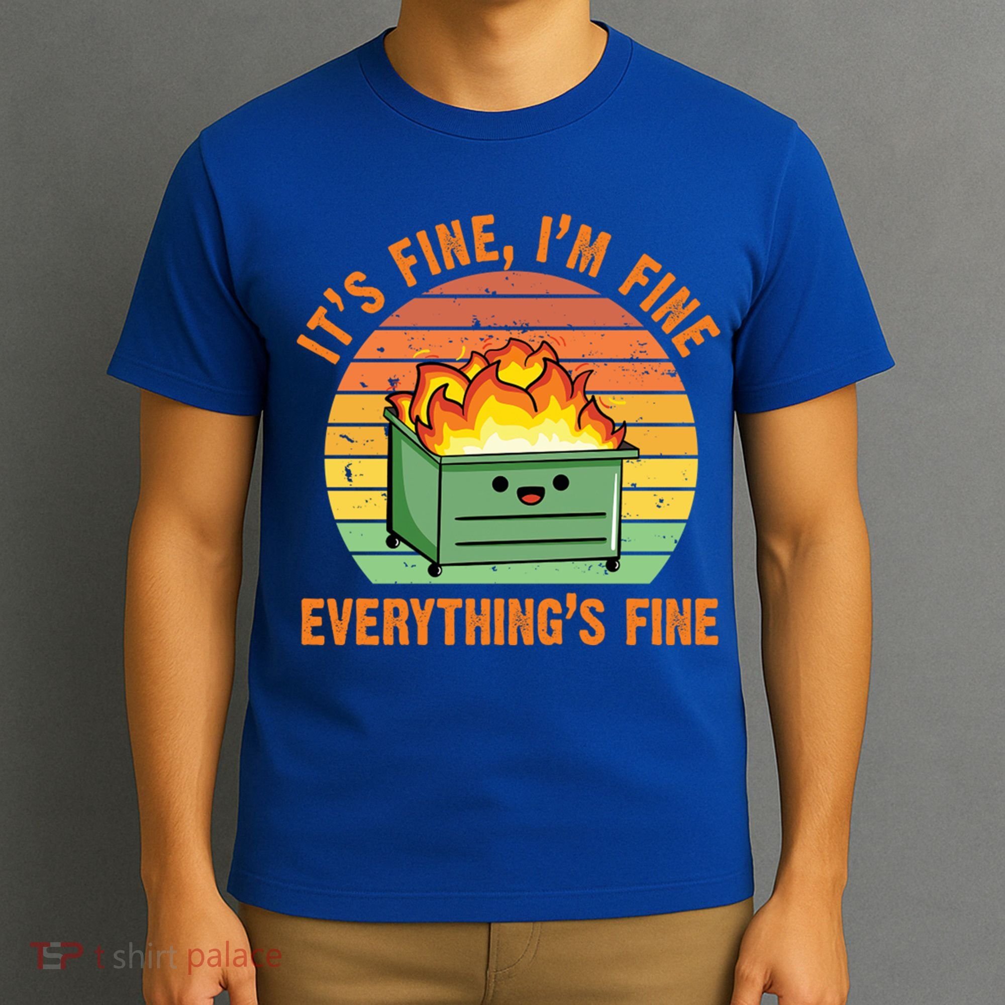 It's Fine I'm Fine Everything's Fine Lil Dumpster Fire Cool Gift T-Shirt