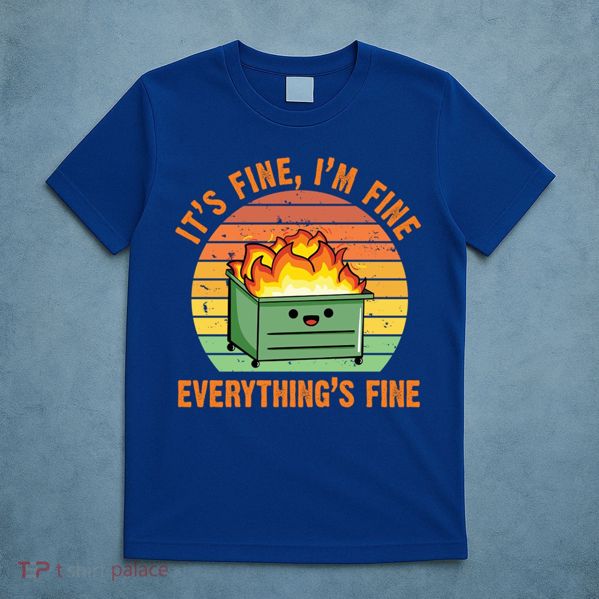 It's Fine I'm Fine Everything's Fine Lil Dumpster Fire Cool Gift T-Shirt