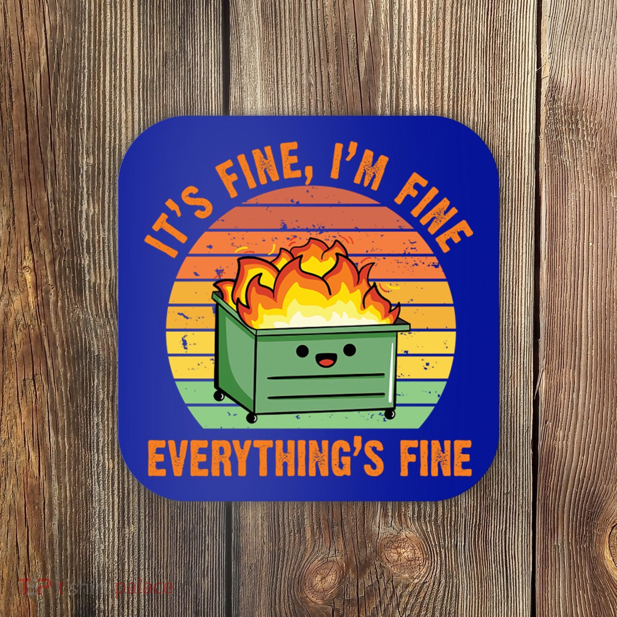It's Fine I'm Fine Everything's Fine Lil Dumpster Fire Cool Gift Coaster