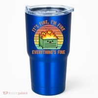 It's Fine I'm Fine Everything's Fine Lil Dumpster Fire Cool Gift Tumbler thumb 0