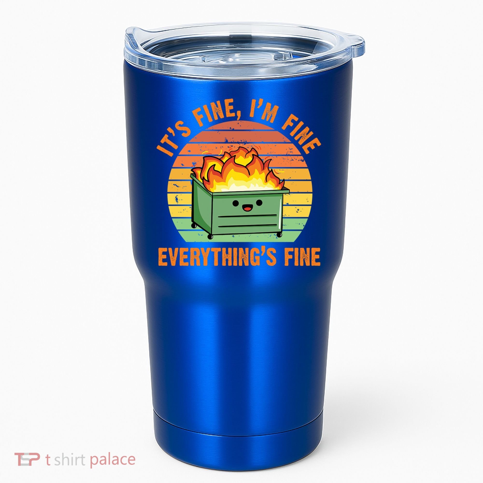 It's Fine I'm Fine Everything's Fine Lil Dumpster Fire Cool Gift Tumbler