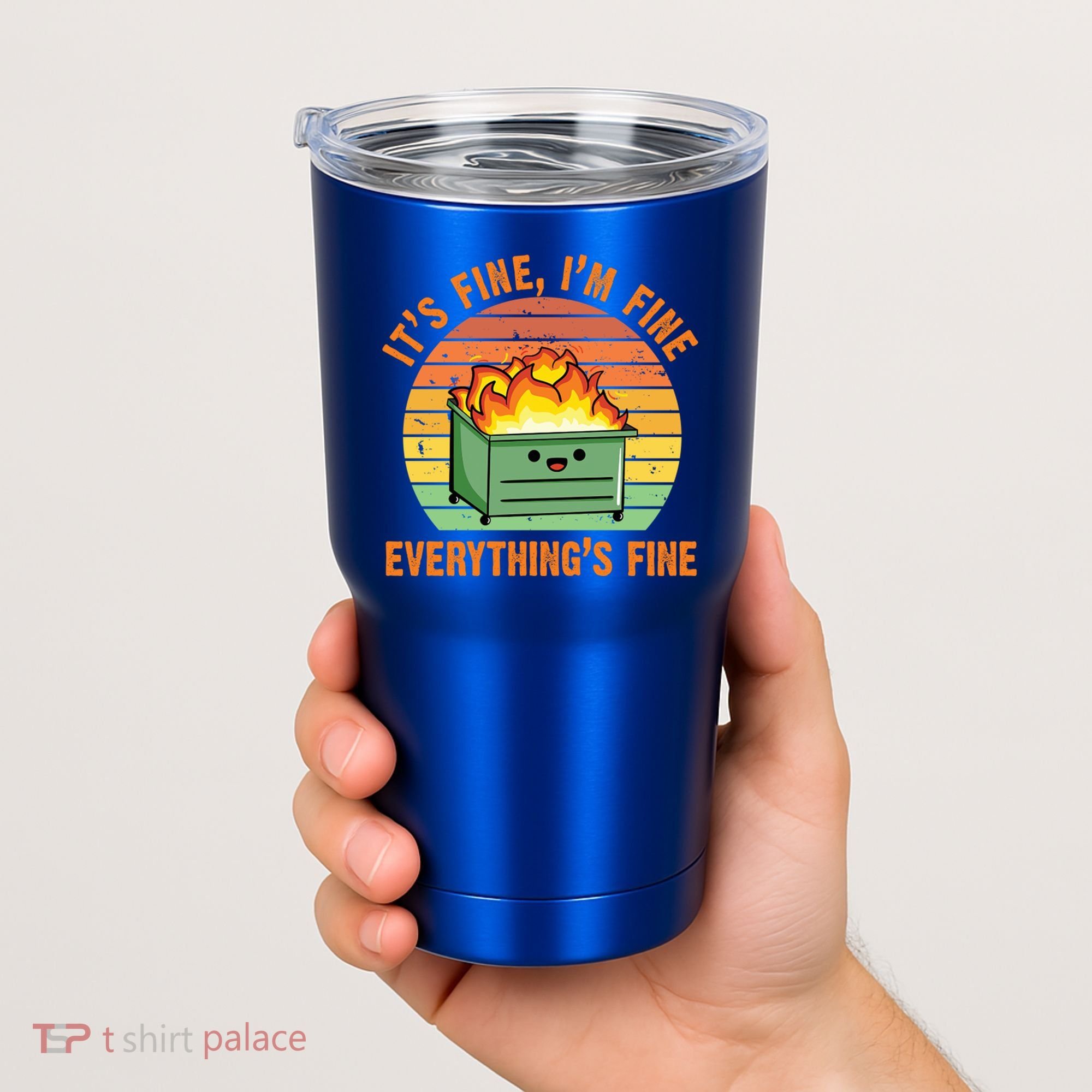 It's Fine I'm Fine Everything's Fine Lil Dumpster Fire Cool Gift Tumbler