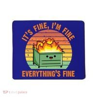 It's Fine I'm Fine Everything's Fine Lil Dumpster Fire Cool Gift Mousepad thumb 0