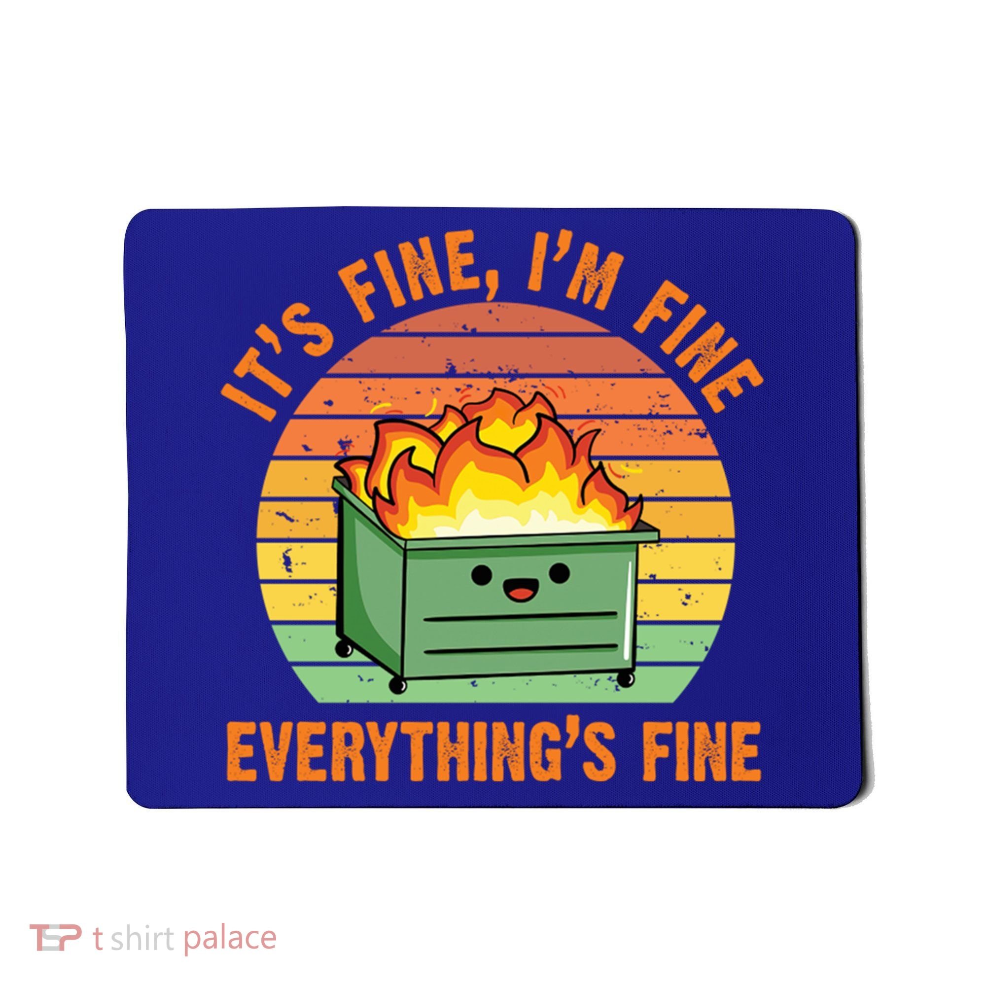 It's Fine I'm Fine Everything's Fine Lil Dumpster Fire Cool Gift Mousepad