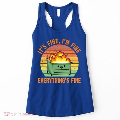 It's Fine I'm Fine Everything's Fine Lil Dumpster Fire Cool Gift Women's Tank Top