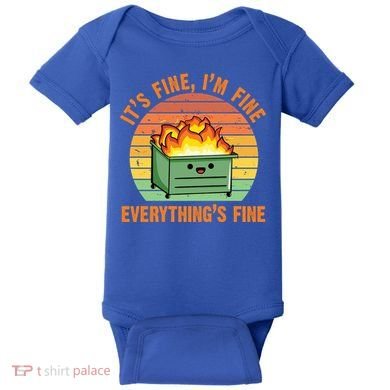 It's Fine I'm Fine Everything's Fine Lil Dumpster Fire Cool Gift Baby Bodysuit