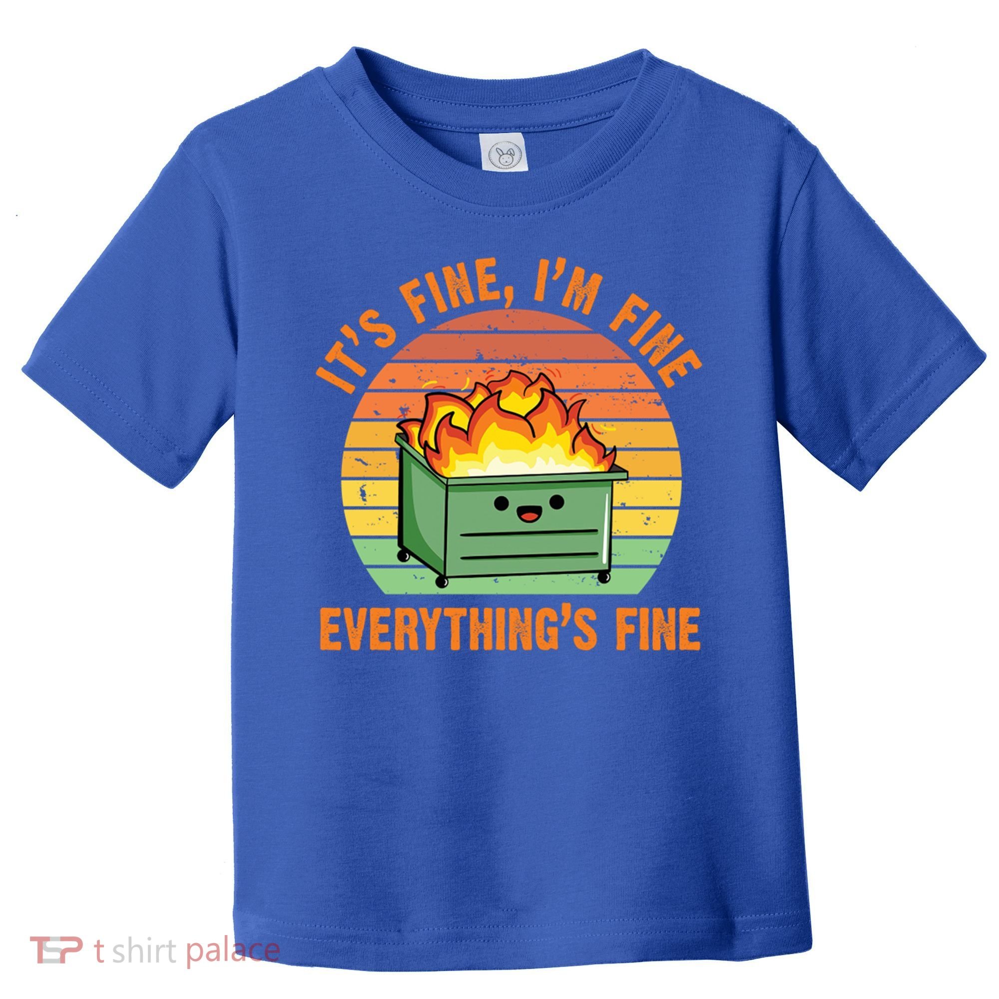 It's Fine I'm Fine Everything's Fine Lil Dumpster Fire Cool Gift Toddler T-Shirt