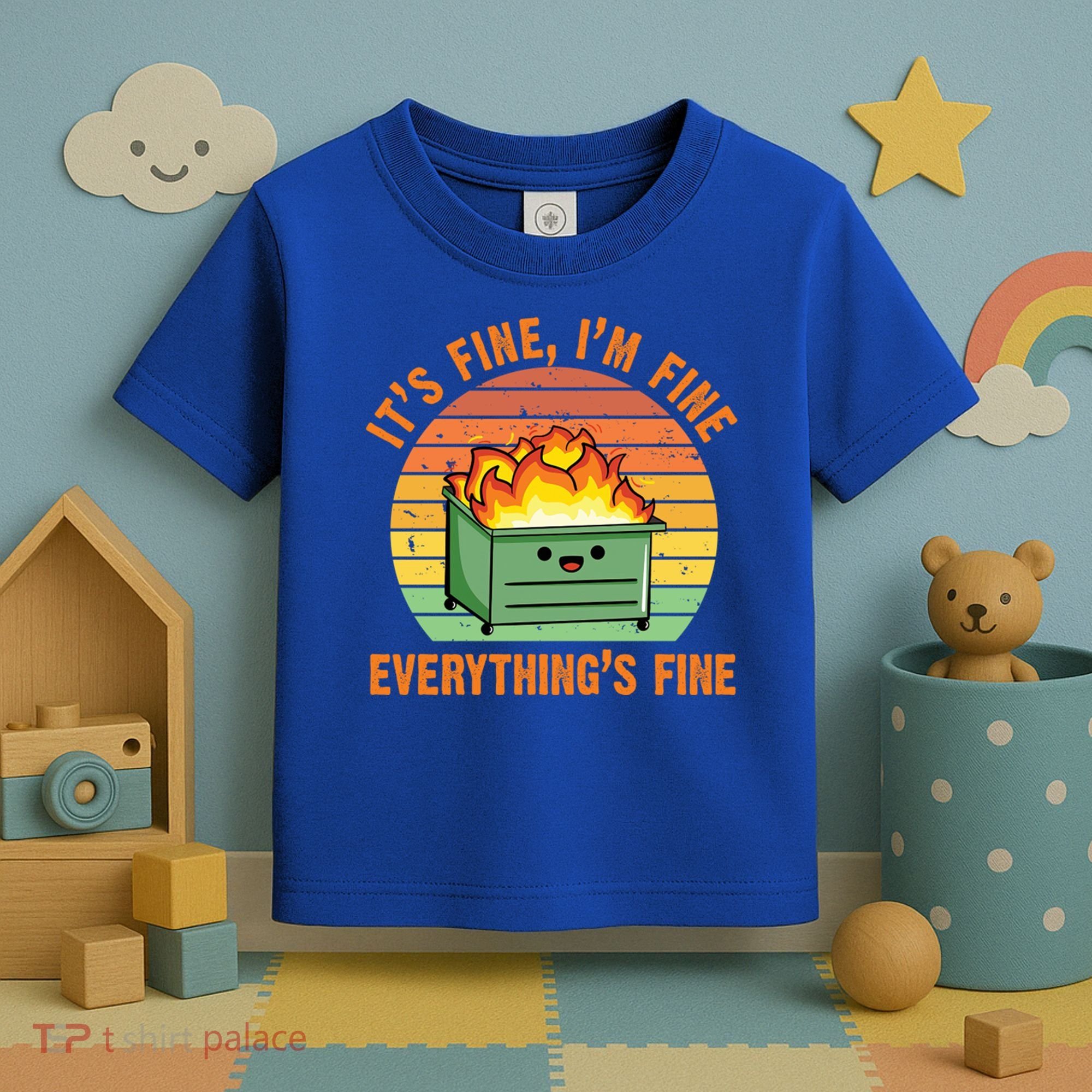 It's Fine I'm Fine Everything's Fine Lil Dumpster Fire Cool Gift Toddler T-Shirt