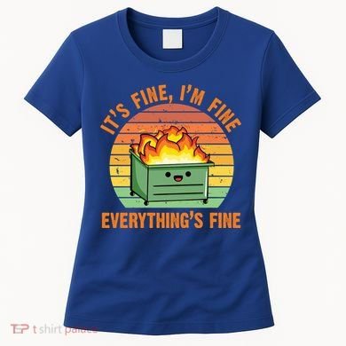 It's Fine I'm Fine Everything's Fine Lil Dumpster Fire Cool Gift Women's T-Shirt