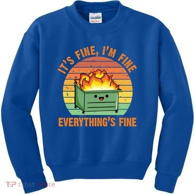 It's Fine I'm Fine Everything's Fine Lil Dumpster Fire Cool Gift Kids Sweatshirt