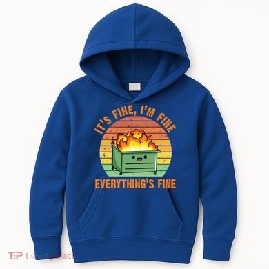 It's Fine I'm Fine Everything's Fine Lil Dumpster Fire Cool Gift Kids Hoodie