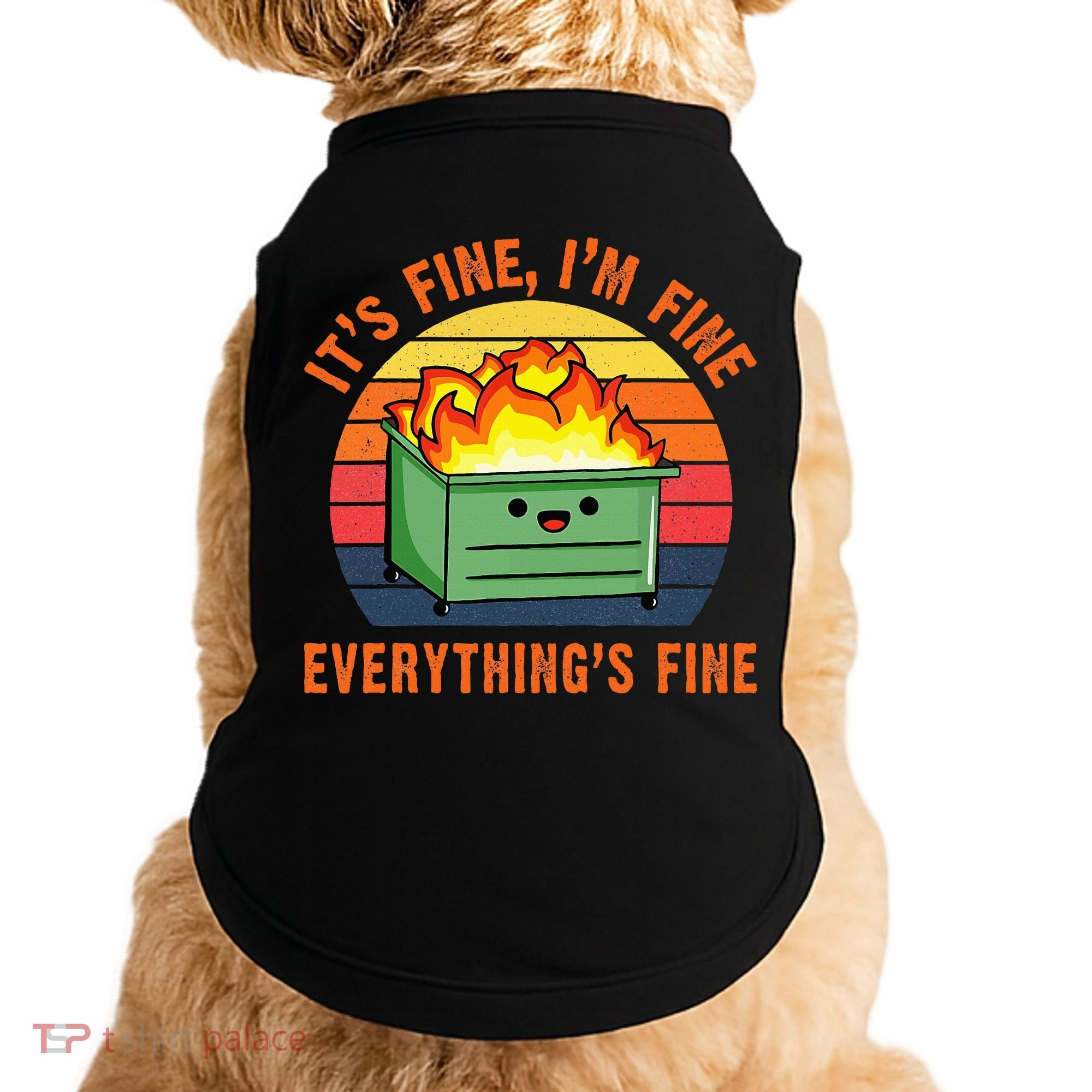 ItS Fine IM FineEverythingS Fine Lil Dumpster Fire Cool Doggie Tank