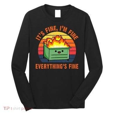 ItS Fine IM FineEverythingS Fine Lil Dumpster Fire Cool Long Sleeve Shirt