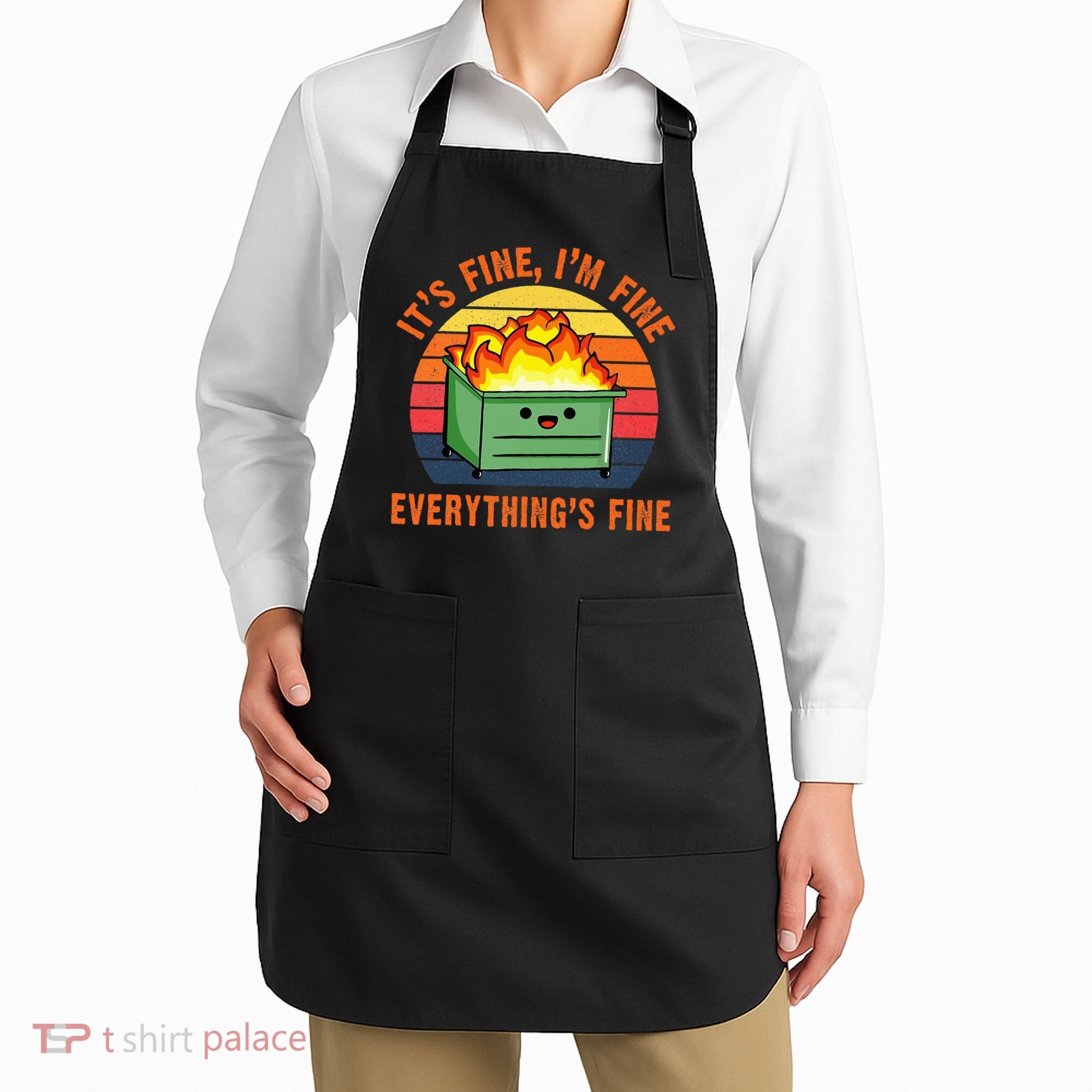 ItS Fine IM FineEverythingS Fine Lil Dumpster Fire Cool Apron