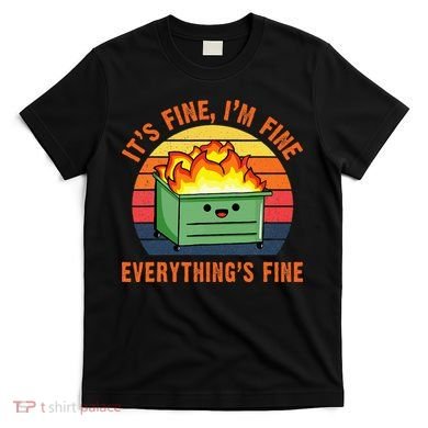ItS Fine IM FineEverythingS Fine Lil Dumpster Fire Cool T-Shirt