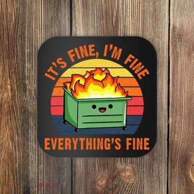 ItS Fine IM FineEverythingS Fine Lil Dumpster Fire Cool Coaster