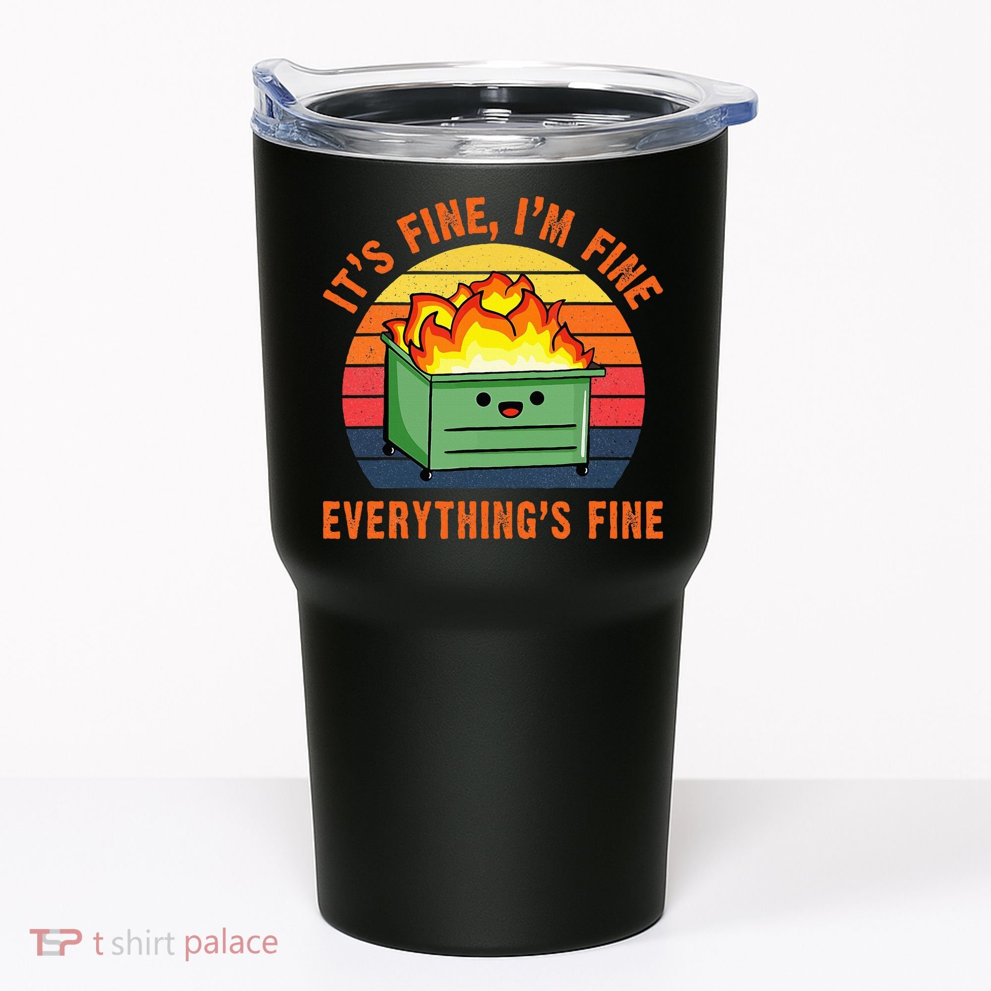 ItS Fine IM FineEverythingS Fine Lil Dumpster Fire Cool Tumbler