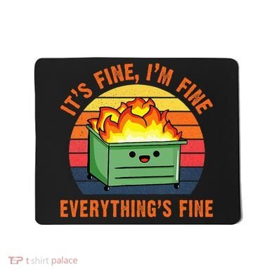 ItS Fine IM FineEverythingS Fine Lil Dumpster Fire Cool Mousepad