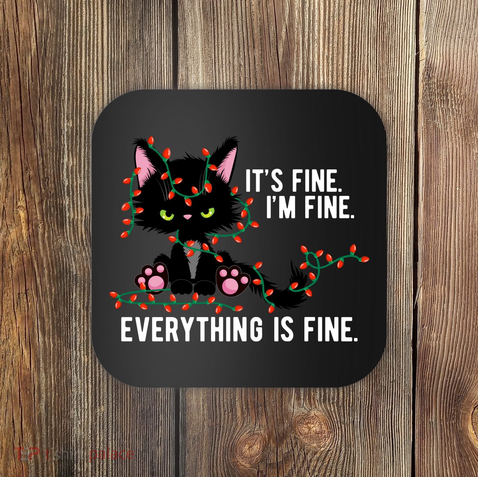 Its Fine Im Fine Everything Is Funny Cat Christmas Coaster