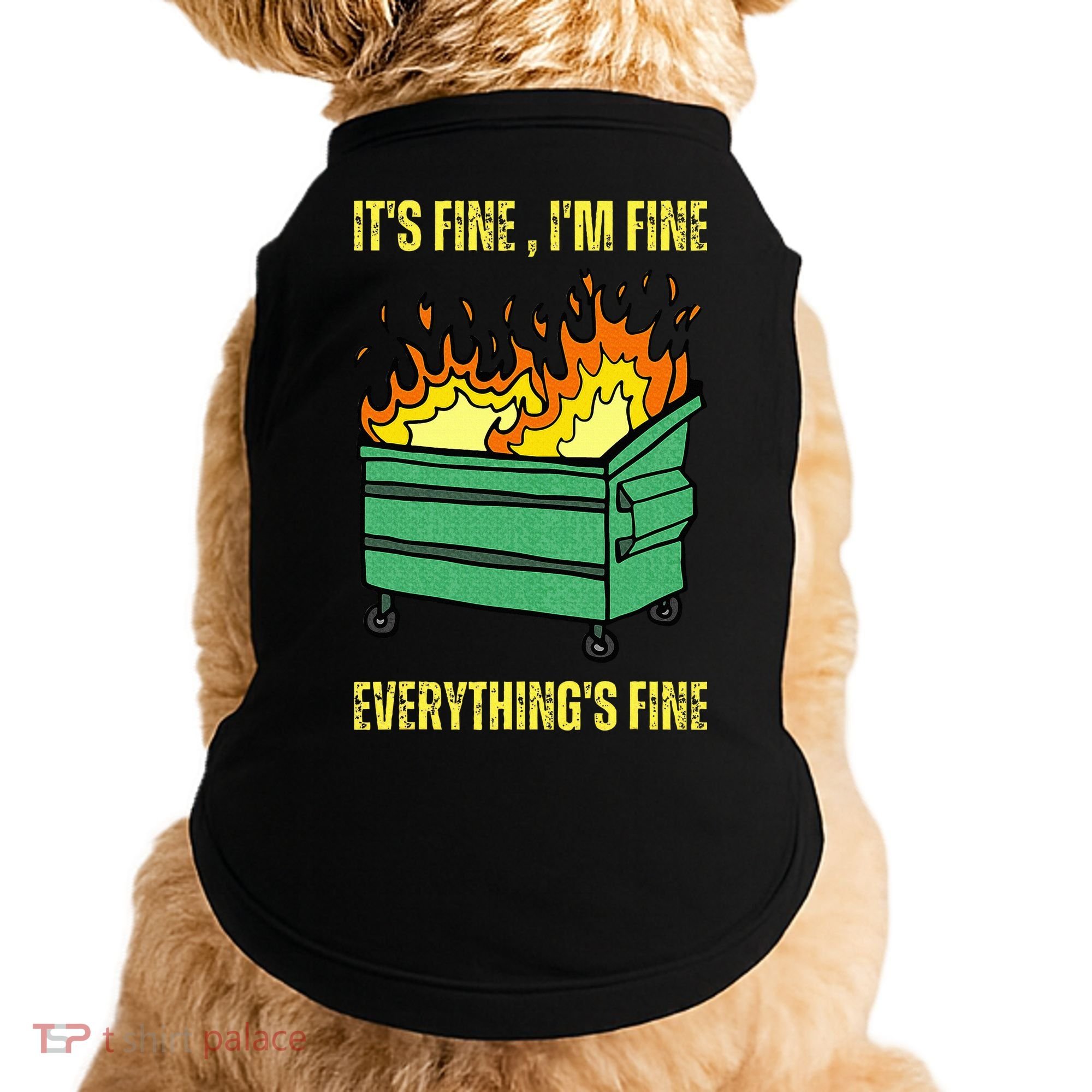 ItS Fine IM Fine Everything Is Fine Lil Dumpster Fire Doggie Tank