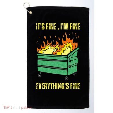 ItS Fine IM Fine Everything Is Fine Lil Dumpster Fire Golf Towel