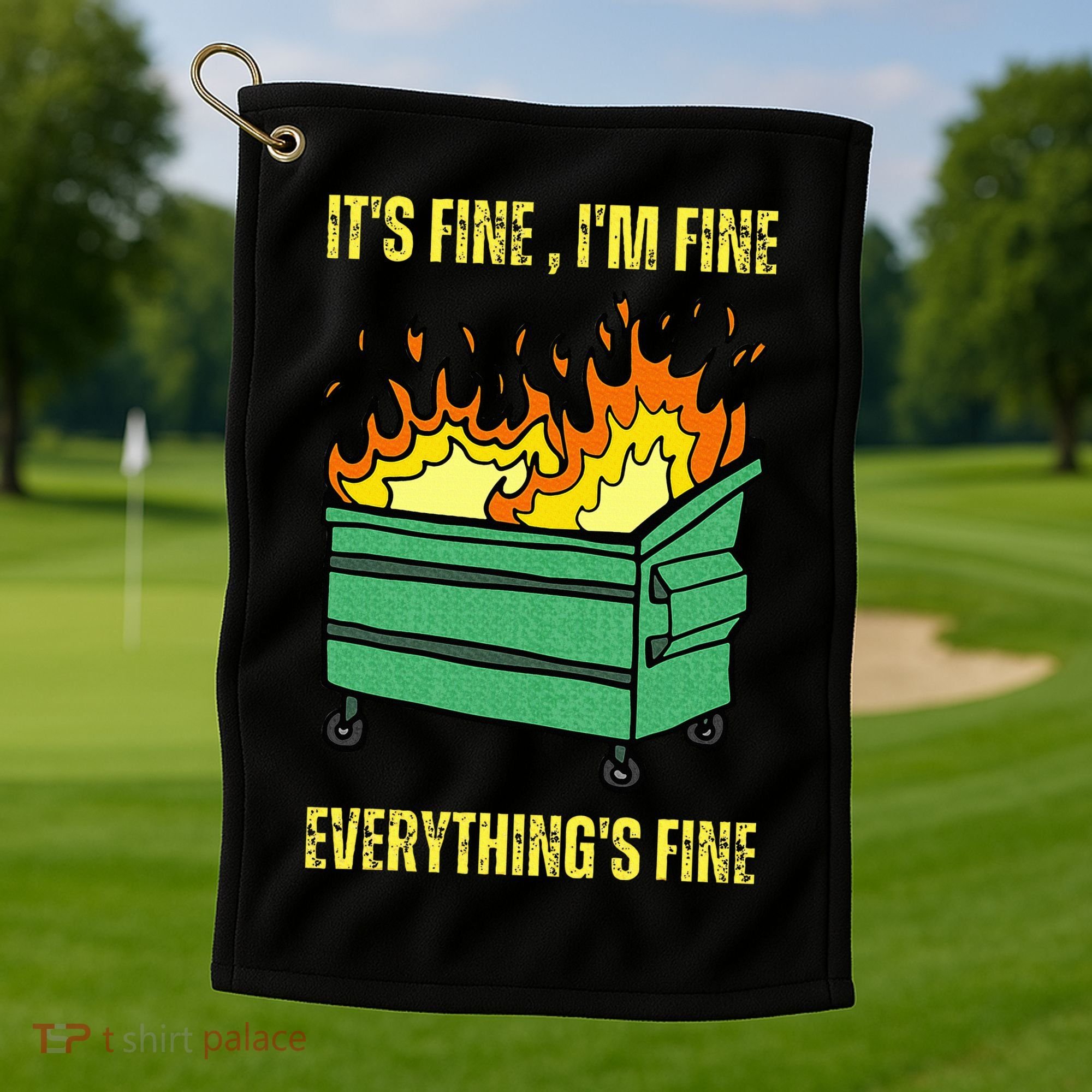 ItS Fine IM Fine Everything Is Fine Lil Dumpster Fire Golf Towel