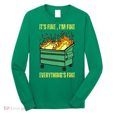 ItS Fine IM Fine Everything Is Fine Lil Dumpster Fire Long Sleeve Shirt