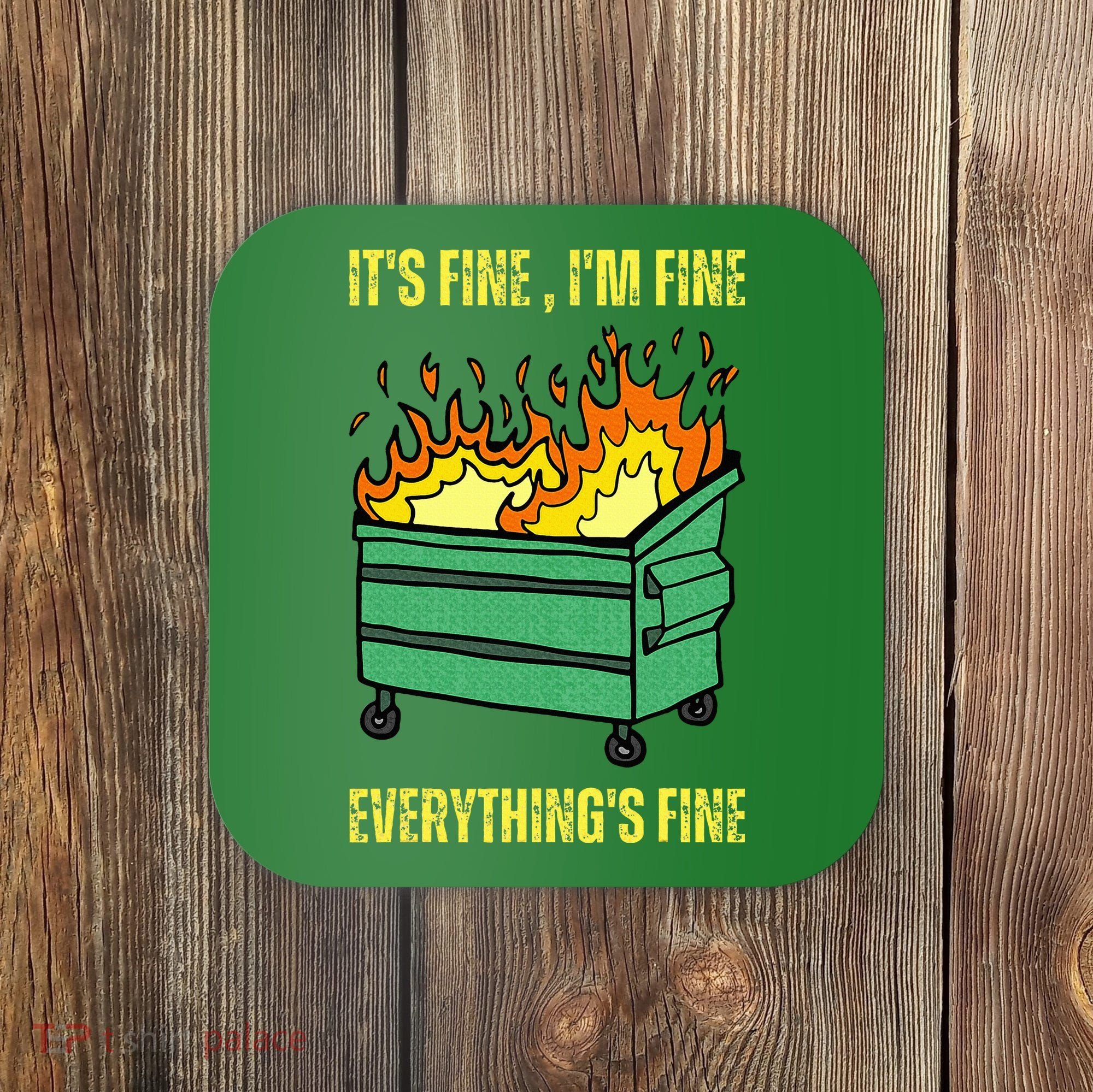 ItS Fine IM Fine Everything Is Fine Lil Dumpster Fire Coaster