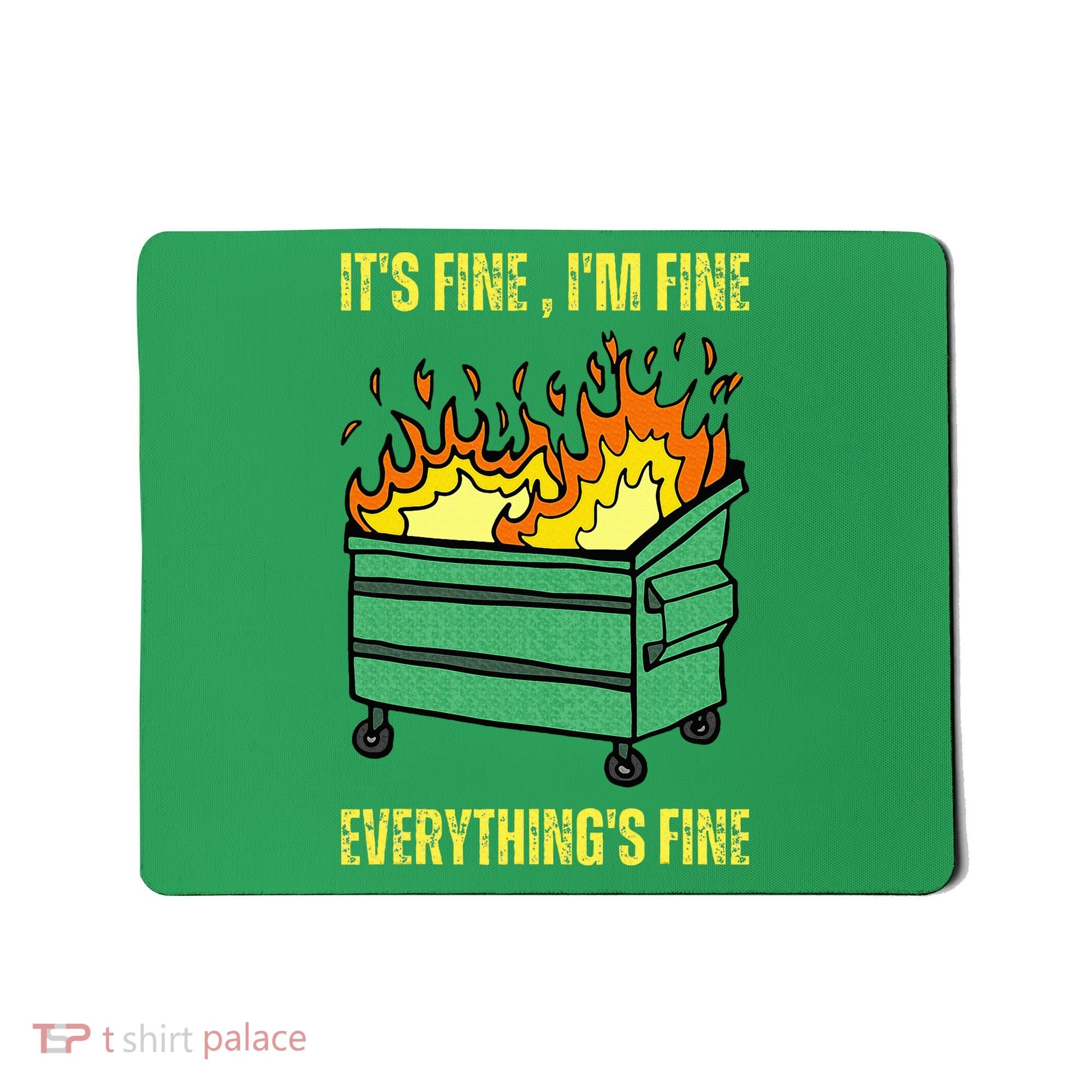 ItS Fine IM Fine Everything Is Fine Lil Dumpster Fire Mousepad