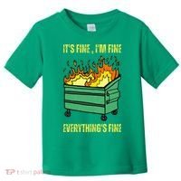 ItS Fine IM Fine Everything Is Fine Lil Dumpster Fire Toddler T-Shirt thumb 0