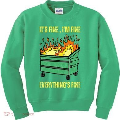 ItS Fine IM Fine Everything Is Fine Lil Dumpster Fire Kids Sweatshirt