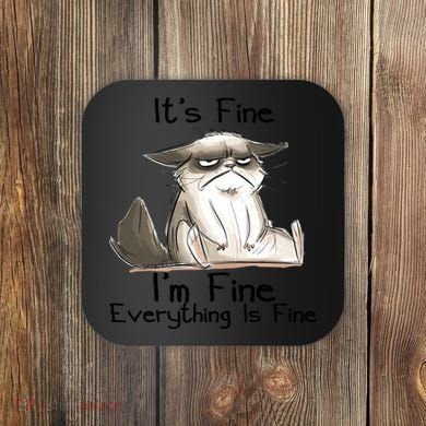 It's Fine I'm Fine Everything Is Fine Angry Cat Funny Quote Coaster