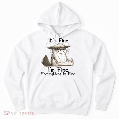 It's Fine I'm Fine Everything Is Fine Angry Cat Funny Quote Hoodie