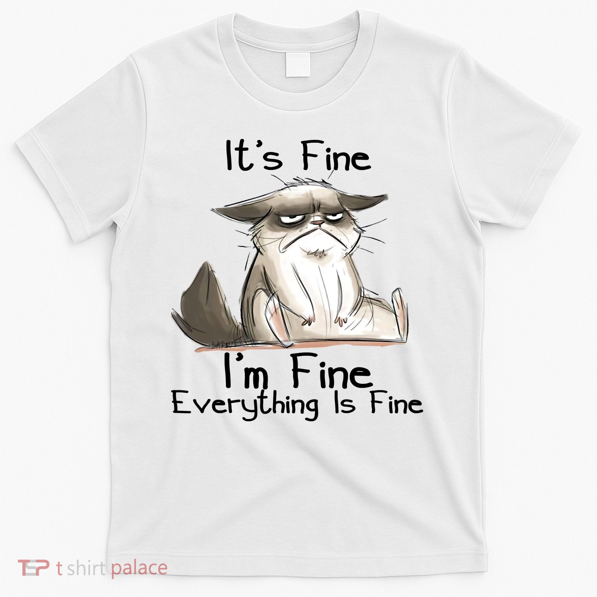 It's Fine I'm Fine Everything Is Fine Angry Cat Funny Quote T-Shirt