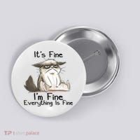 It's Fine I'm Fine Everything Is Fine Angry Cat Funny Quote Button thumb 0