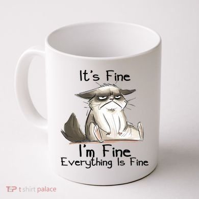 It's Fine I'm Fine Everything Is Fine Angry Cat Funny Quote Coffee Mug