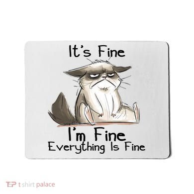 It's Fine I'm Fine Everything Is Fine Angry Cat Funny Quote Mousepad