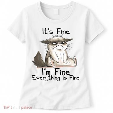 It's Fine I'm Fine Everything Is Fine Angry Cat Funny Quote Women's T-Shirt