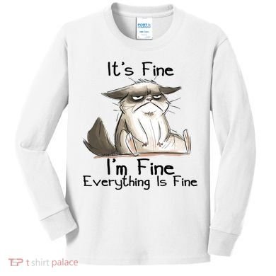 It's Fine I'm Fine Everything Is Fine Angry Cat Funny Quote Kids Long Sleeve Shirt