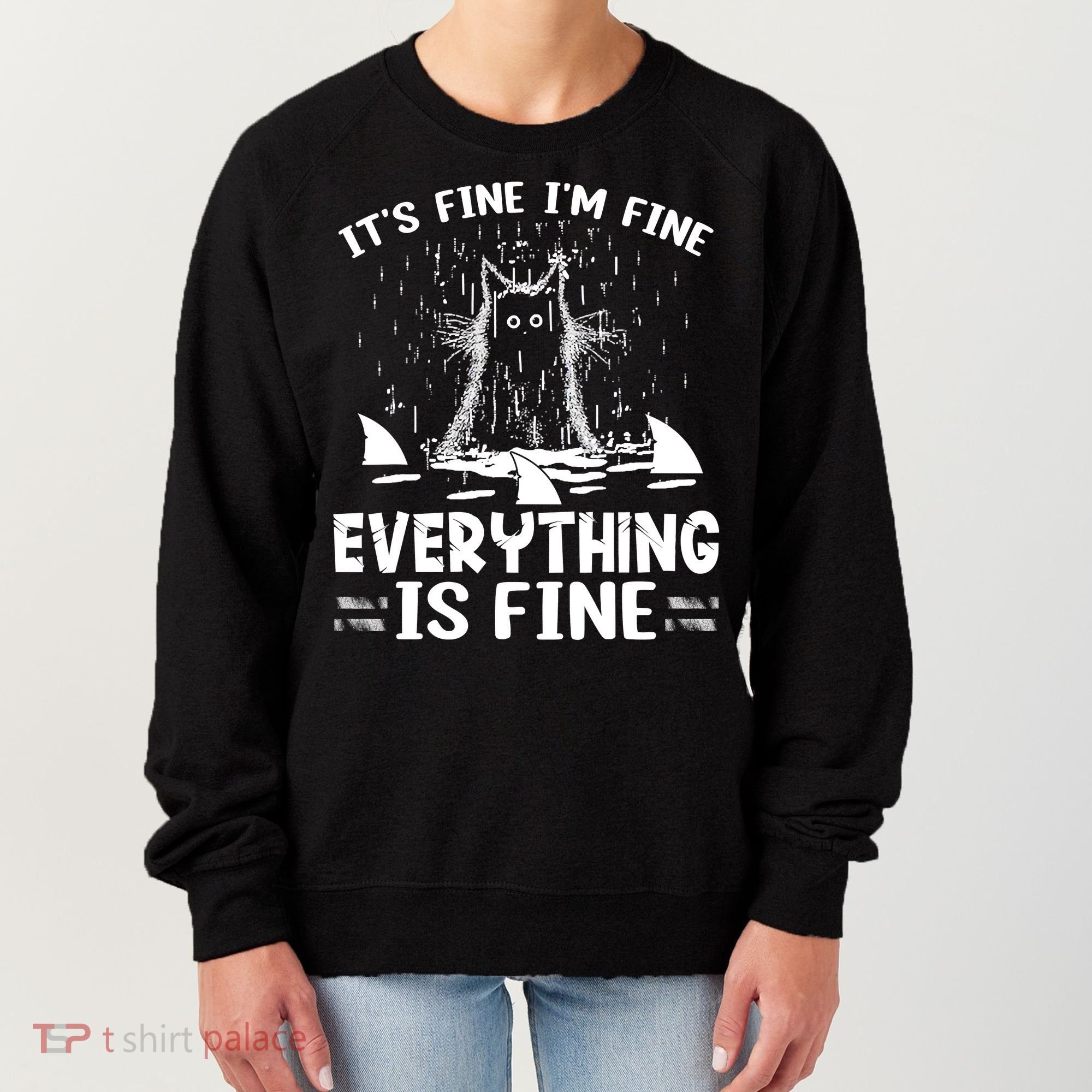 It's Fine I'm Fine Everything Is Fine Funny Cat Women's Sweatshirt